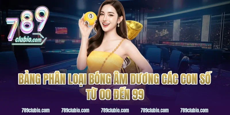 Bảng Phân Loại Bóng Âm Dương Các Con Số Từ 00 Đến 99