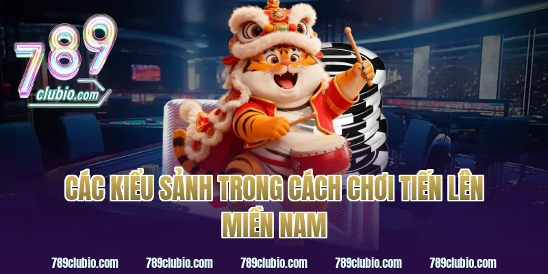 Các kiểu sảnh trong cách chơi tiến lên miền nam