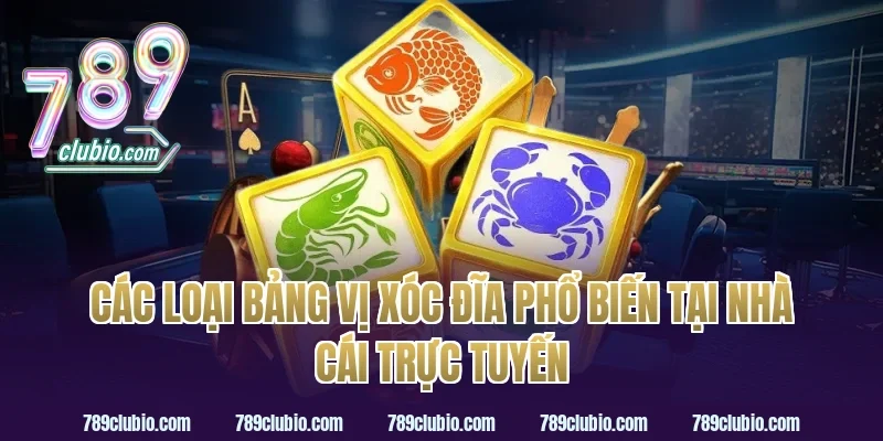 Các loại bảng vị xóc đĩa phổ biến tại nhà cái trực tuyến