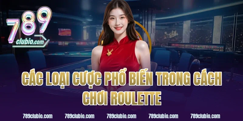 Các loại cược phổ biến trong cách chơi roulette