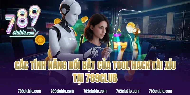 Các Tính Năng Nổi Bật Của Tool Hack Tài Xỉu Tại 789Club