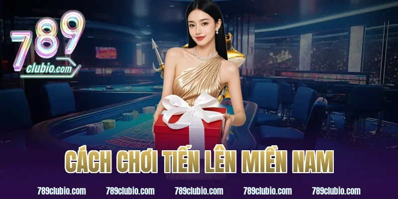 cách chơi tiến lên miền nam