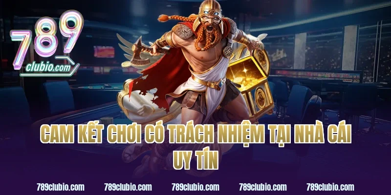 Cam kết chơi có trách nhiệm tại nhà cái uy tín