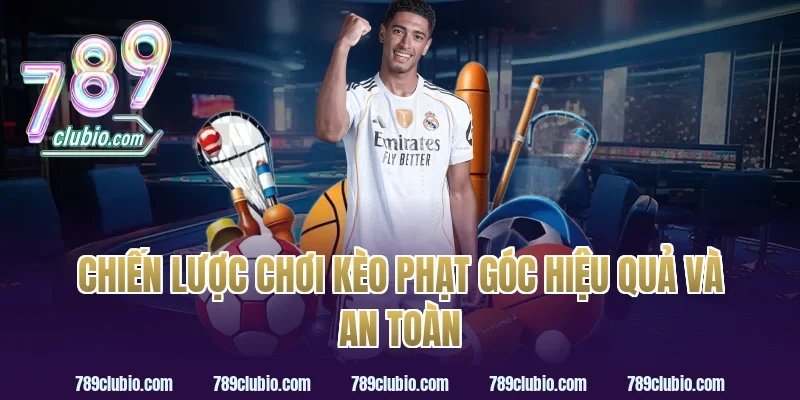 Chiến lược chơi kèo phạt góc hiệu quả và an toàn