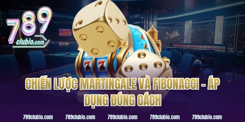 Chiến Lược Martingale Và Fibonacci – Áp Dụng Đúng Cách