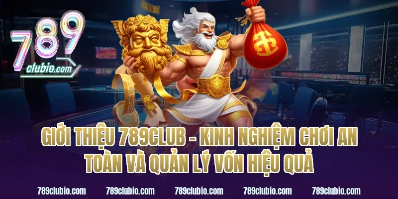 giới thiệu 789Club – kinh nghiệm chơi an toàn và quản lý vốn hiệu quả