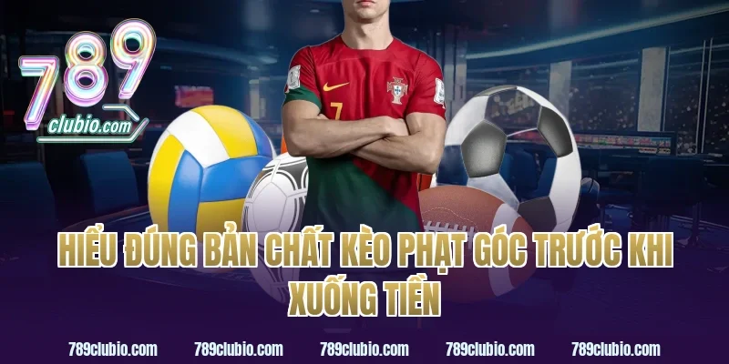 Hiểu đúng bản chất kèo phạt góc trước khi xuống tiền