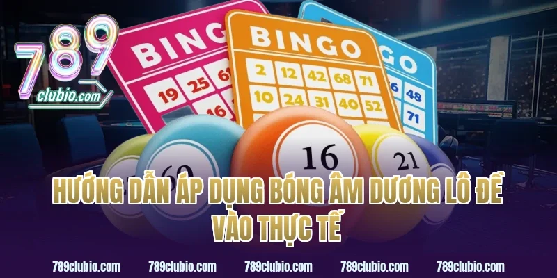 Hướng Dẫn Áp Dụng Bóng Âm Dương Lô Đề Vào Thực Tế