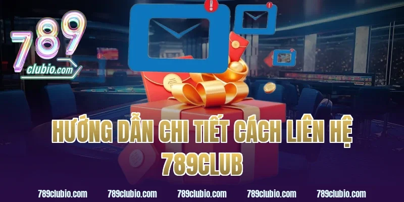 Hướng Dẫn Chi Tiết Cách Liên Hệ 789Club