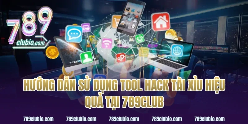 Hướng Dẫn Sử Dụng Tool Hack Tài Xỉu Hiệu Quả Tại 789Club