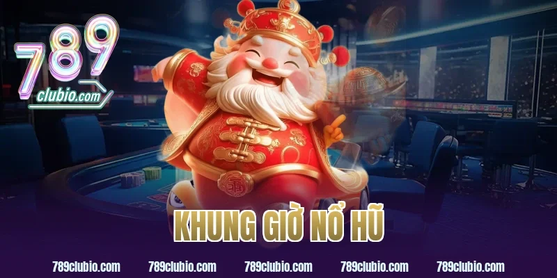 khung giờ nổ hũ