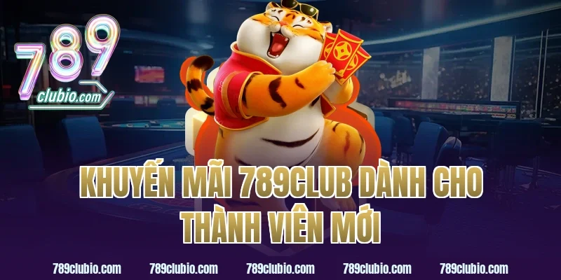 Khuyến mãi 789Club dành cho thành viên mới