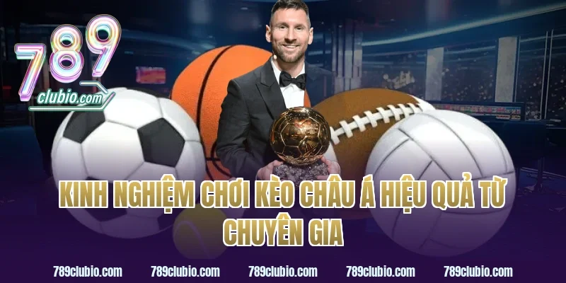 Kinh nghiệm chơi kèo châu á hiệu quả từ chuyên gia