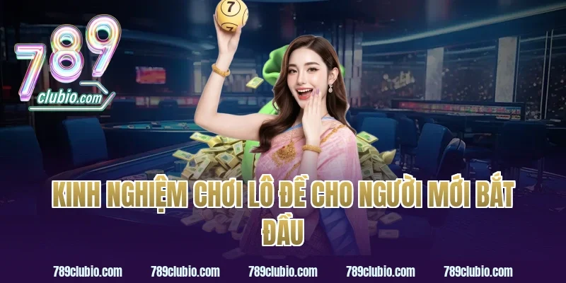 kinh nghiệm chơi lô đề cho người mới bắt đầu