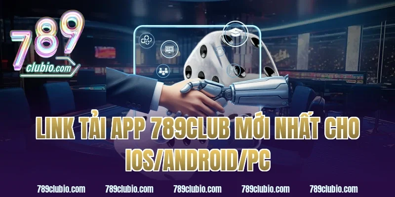Link tải App 789Club mới nhất cho iOS/Android/PC