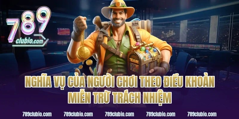 Nghĩa Vụ Của Người Chơi Theo Điều Khoản Miễn Trừ Trách Nhiệm