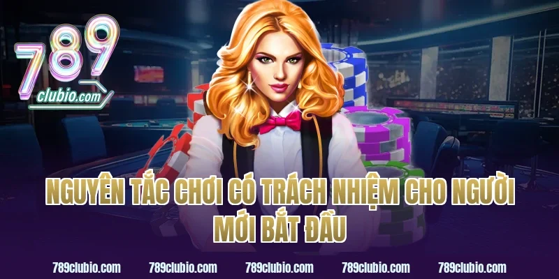 Nguyên tắc chơi có trách nhiệm cho người mới bắt đầu