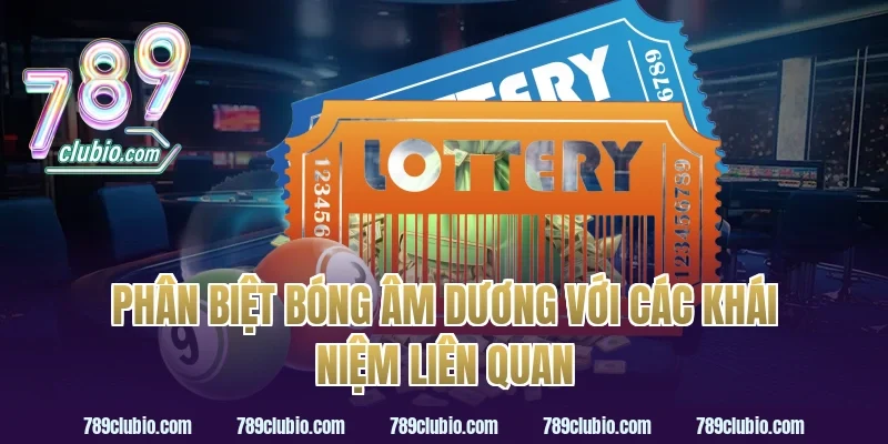 Phân Biệt Bóng Âm Dương Với Các Khái Niệm Liên Quan