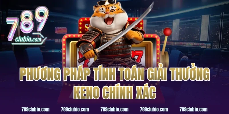 Phương pháp tính toán giải thưởng keno chính xác