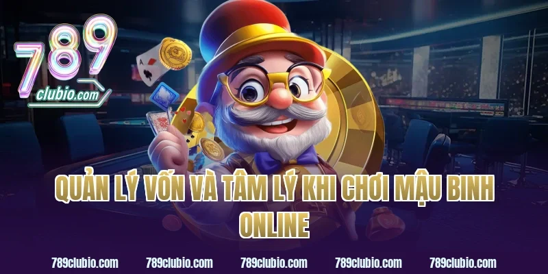 Quản Lý Vốn Và Tâm Lý Khi Chơi Mậu Binh Online