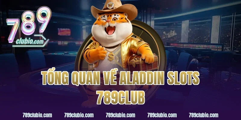 Tổng Quan Về aladdin slots 789club