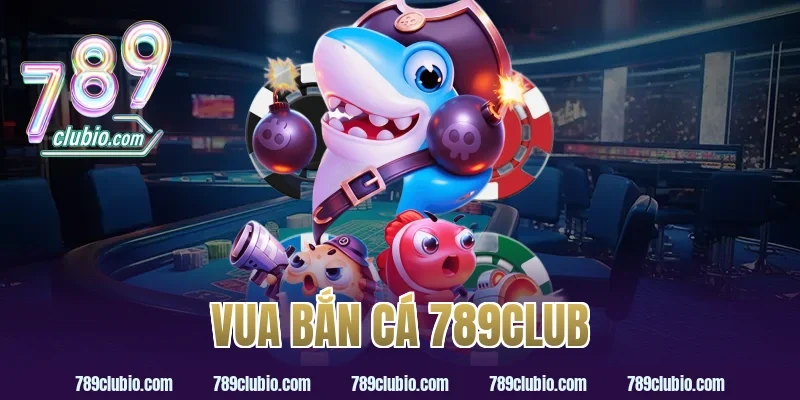 vua bắn cá 789club