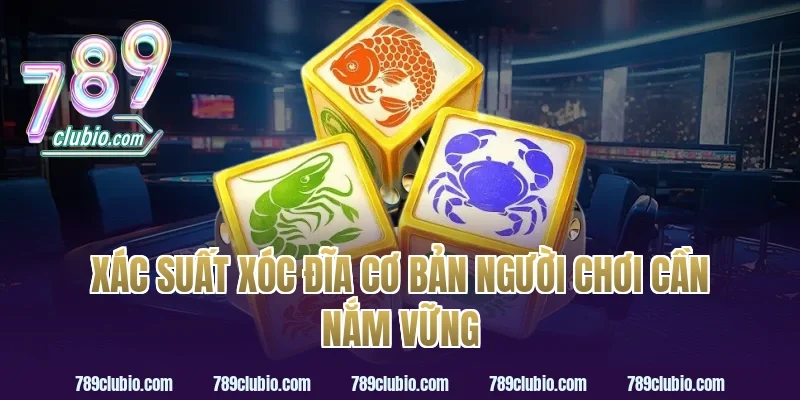 Xác Suất Xóc Đĩa Cơ Bản Người Chơi Cần Nắm Vững